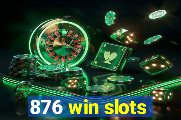 876 win slots